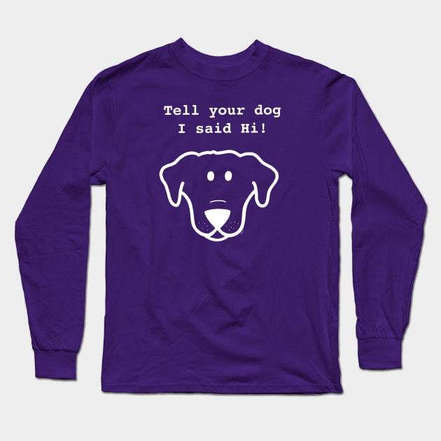 Tell Your Dog I Said Hi- white Long Sleeve T-Shirt by Coconut Moe Illustrations